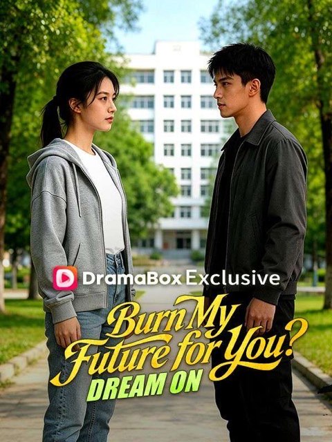Burn My Future for You Dream On