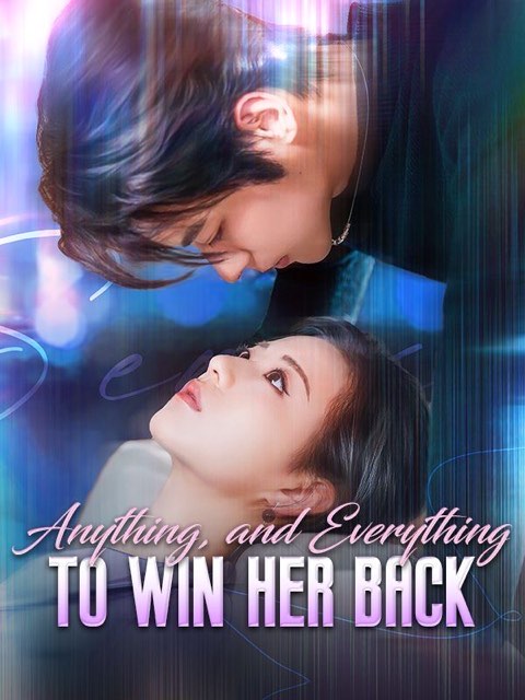 Anything and Everything to Win Her Back