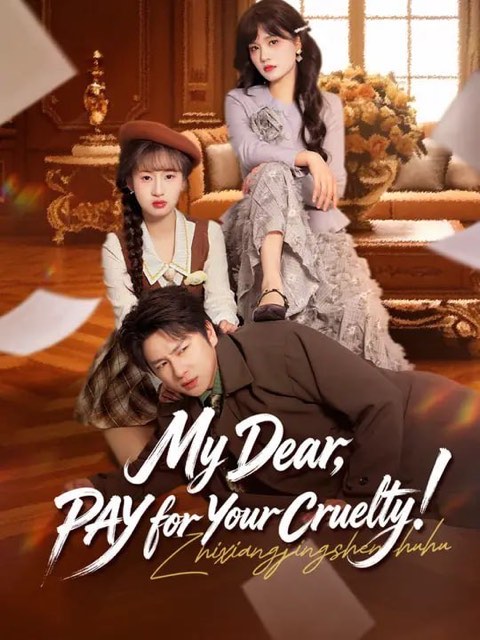 My Dear PAY for Your Cruelty