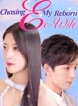 Chasing My Reborn Ex-Wife