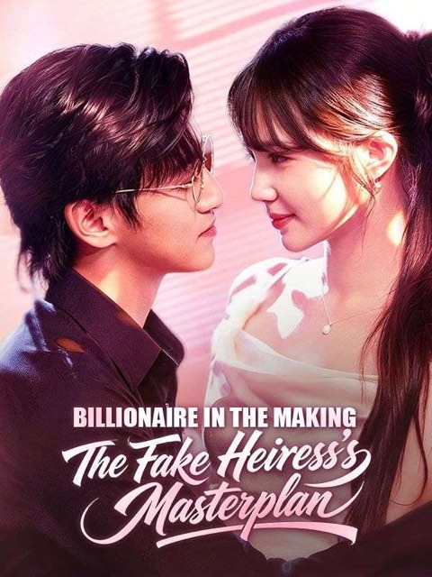 Billionaire in the Making The Fake Heiress’s Masterplan
