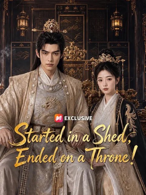 Started in a Shed Ended on a Throne