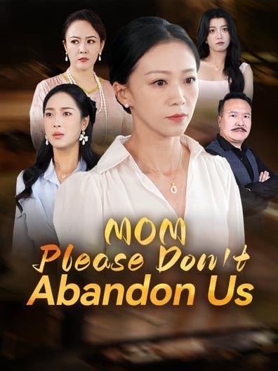 Mom, Please Don’t Abandon Us