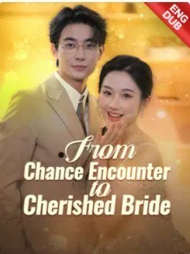 From Chance Encounter to Cherished Bride (DUBBED)