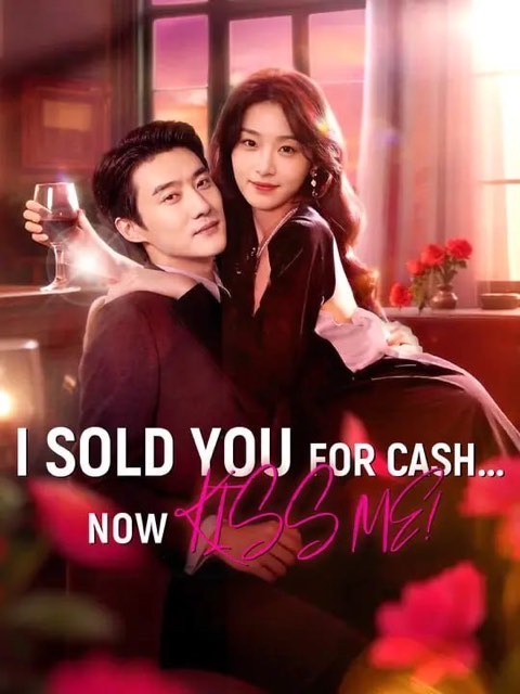 I Sold You for Cash Now Kiss Me
