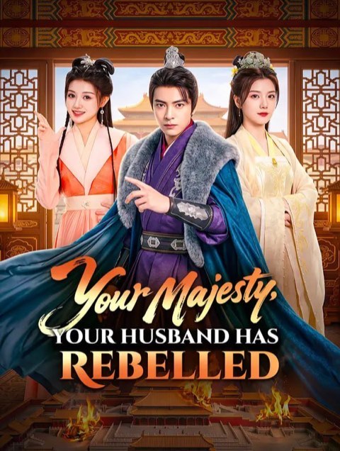 Your Majesty Your Husband Has Rebelled
