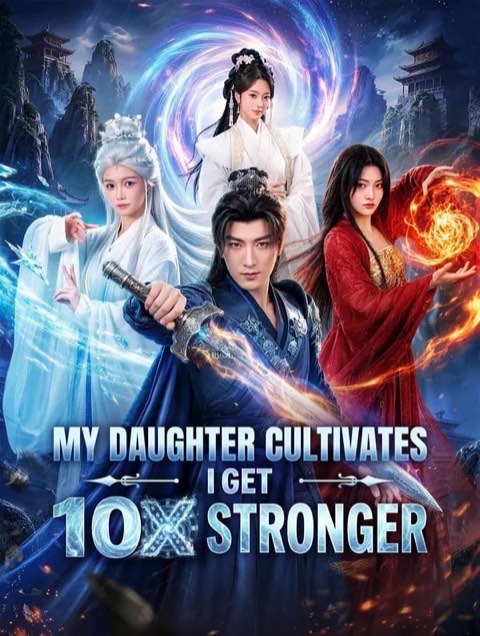 My Daughter Cultivates I Get 10x Stronger