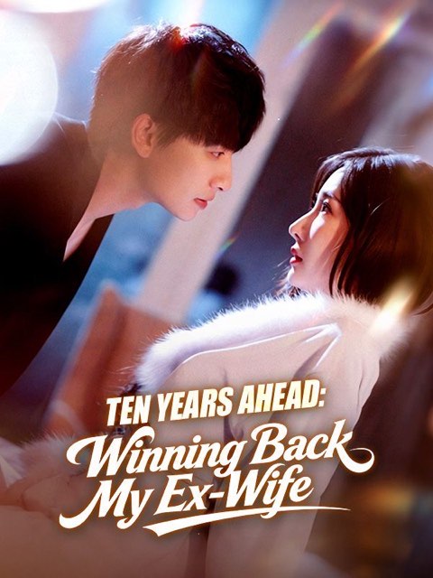 Ten Years Ahead Winning Back My Ex-Wife