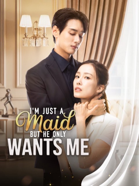 I’m Just a Maid But He Only Wants Me