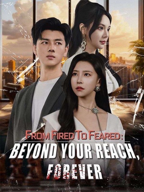 From Fired to Feared Beyond Your Reach Forever