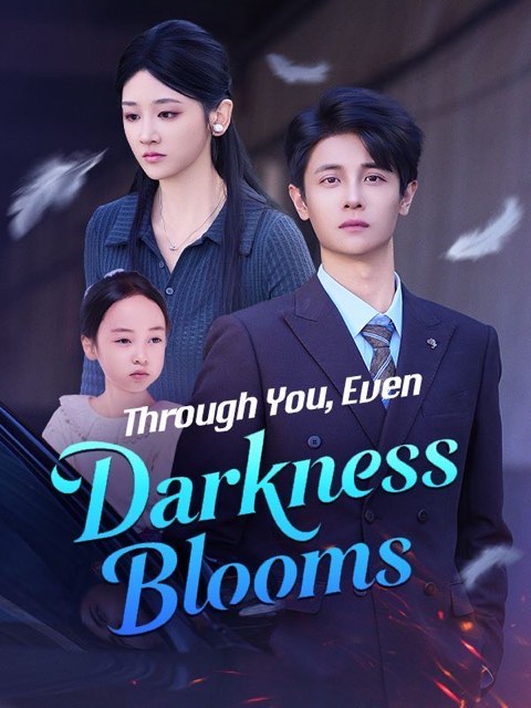 Through You Even Darkness Blooms