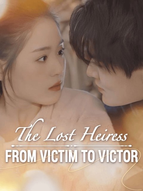 The Lost Heiress: From Victim to Victor