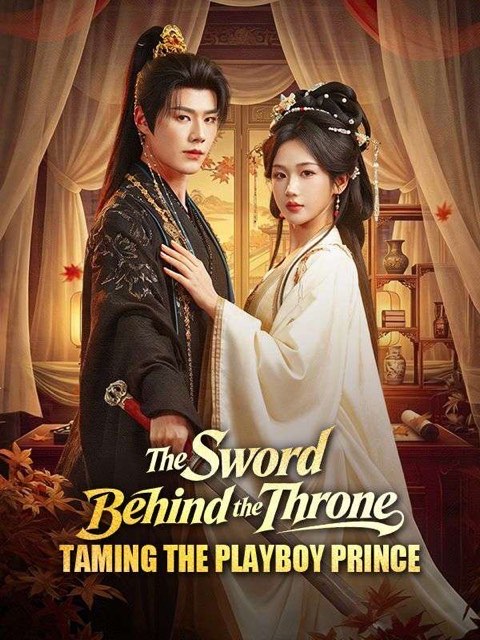 The Sword Behind the Throne Taming the Playboy Prince