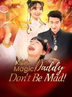 Koi’s Magic Daddy Don’t Be Mad!