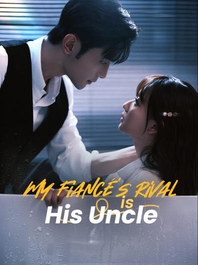 My Fiancé’s Rival is His Uncle