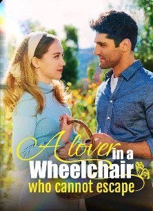 A Lover in a Wheelchair Who Cannot Escape