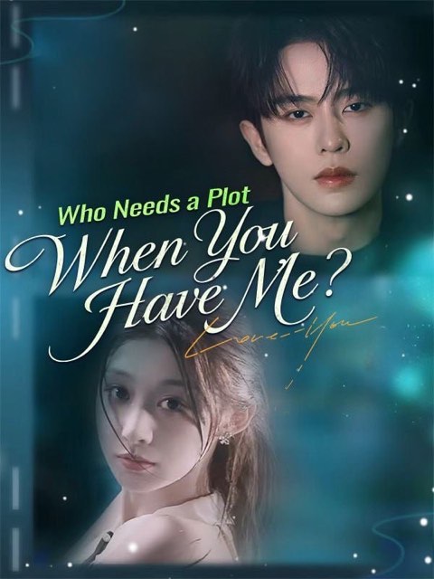 Who Needs a Plot When You Have Me
