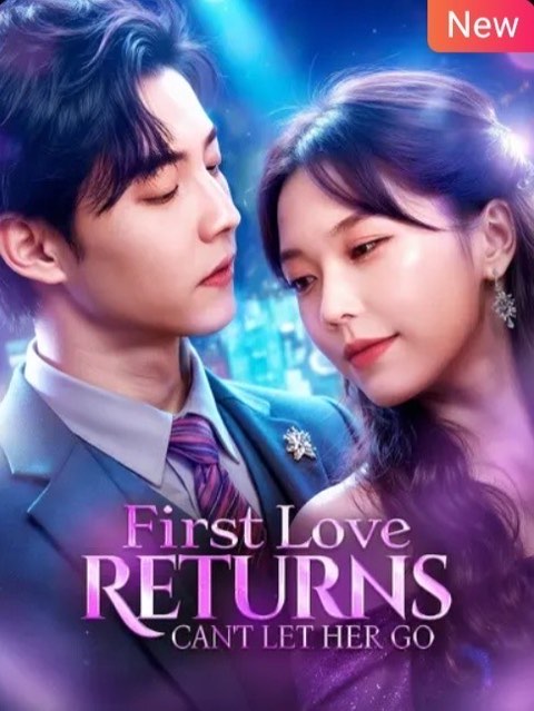 First Love Returns Can’t Let Her Go
