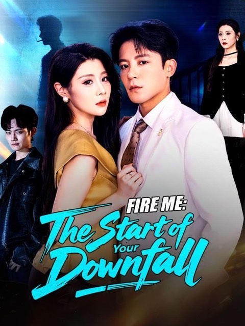 Fire Me The Start of Your Downfall