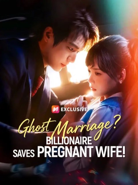 Ghost Marriage Billionaire Saves Pregnant Wife