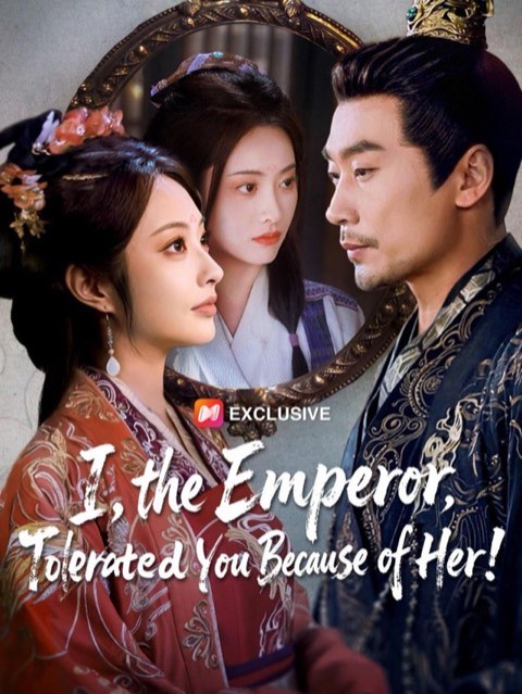 I the Emperor Tolerated You Because of Her