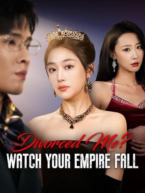 Divorced Me Watch Your Empire Fall