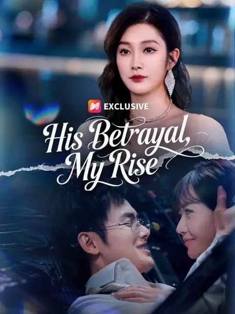 His Betrayal My Rise