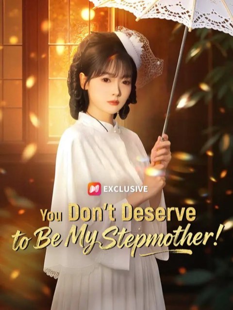 You Dont Deserve to Be My Stepmother