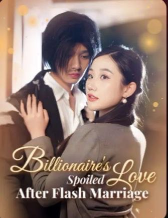 Billionaire’s Spoiled Love after Flash Marriage