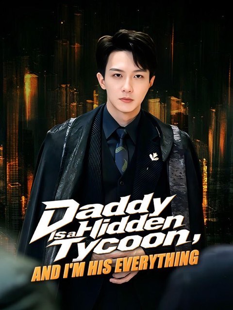 Daddy Is a Hidden Tycoon and I’m His Everything