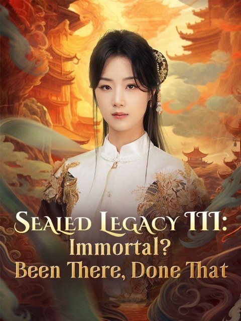 Sealed Legacy III Immortal Been There Done That