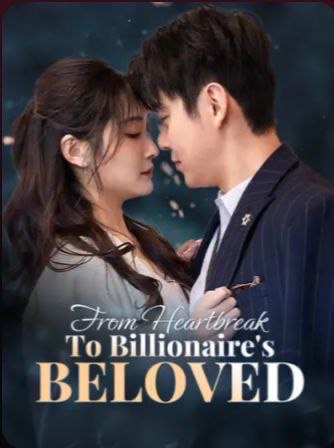 From Heartbreak to Billionaire’s Beloved