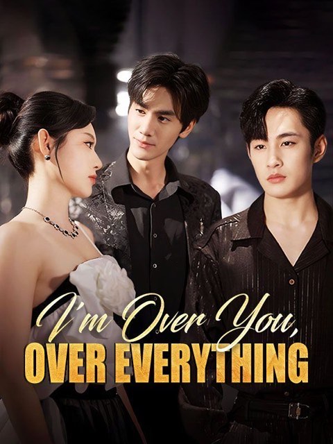 I’m Over You Over Everything