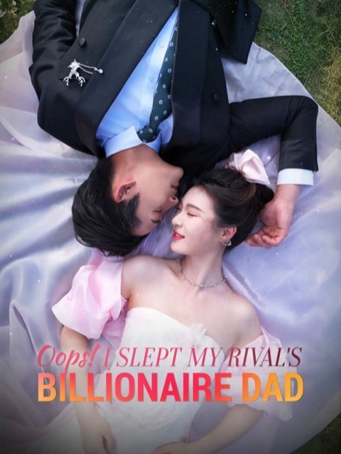 Oops! I SLept My Rival’s Billionaire Dad
