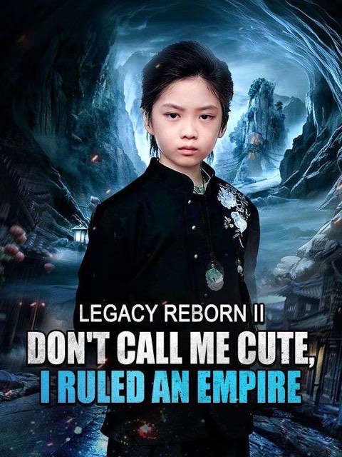 Legacy Reborn II Dont Call Me Cute I Ruled an Empire