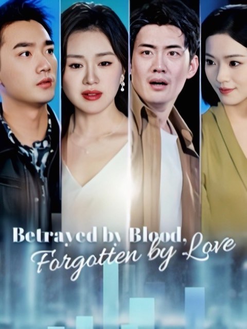 Betrayed by Blood Forgotten by Love