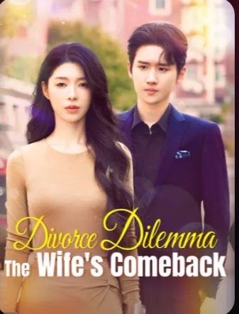 Divorce Dilemma: The Wife Comeback