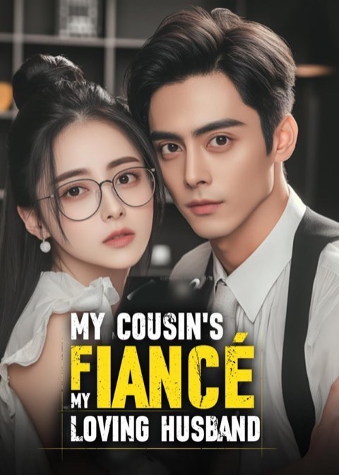My Cousin’s Fiance, My Loving Husband