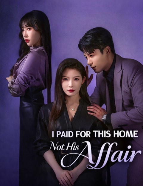 I Paid for This Home Not His Affair