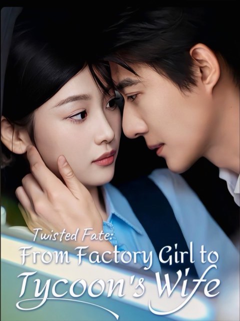 Twisted Fate From Factory Girl to Tycoon’s Wife