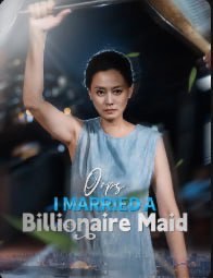 Oops, I Married a Billionaire Maid