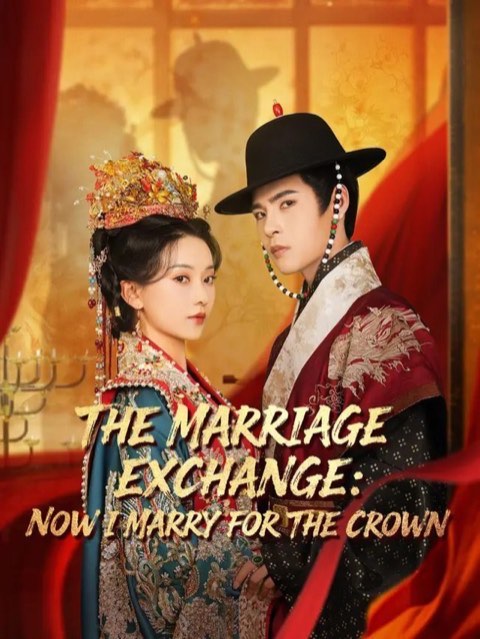 The Marriage Exchange Now I Marry for The Crown