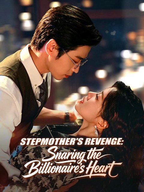 Stepmother’s Revenge Snaring the Billionaire’s Heart