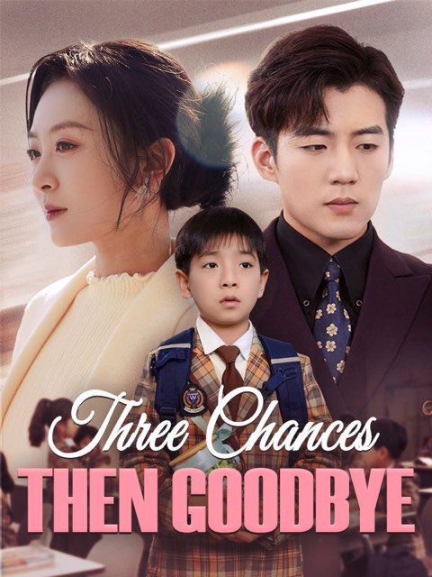 Three Chances, Then Goodbye