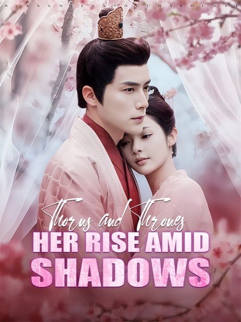 Thorns and Thrones Her Rise Amid Shadows