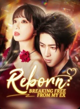 Reborn: Breaking Free from my EX