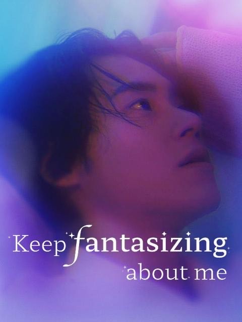 Keep Fantasizing About Me