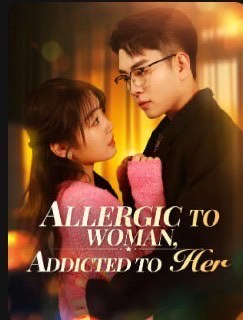Allergic to Woman, Addicted to Her