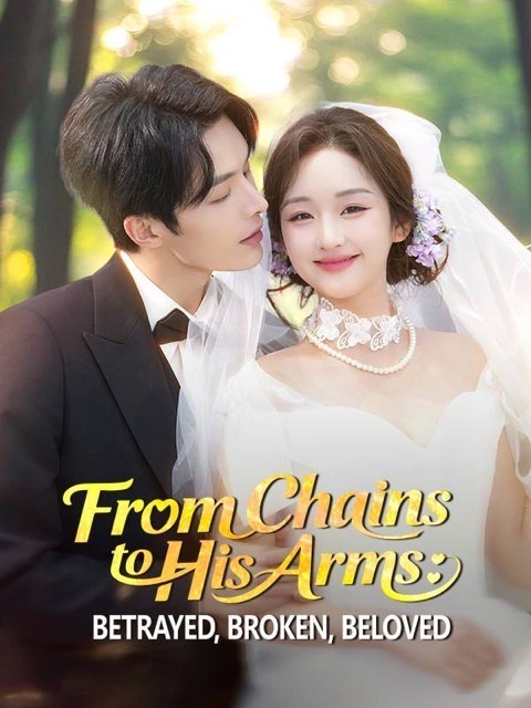 From Chains to His Arms Betrayed Broken Beloved