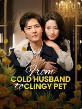 From Cold Husband to Clingy Pet
